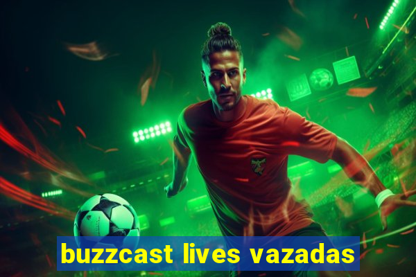 buzzcast lives vazadas